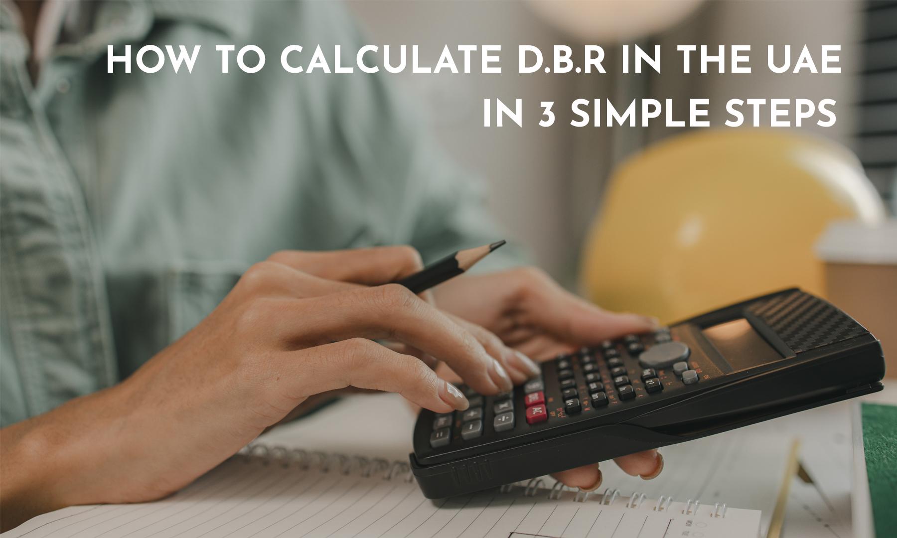 HOW TO CALCULATE DBR IN THE UAE IN 3 SIMPLE STEPS