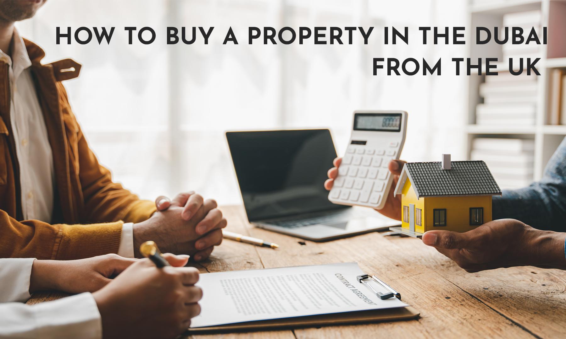 HOW TO BUY PROPERTY IN DUBAI FROM THE UK