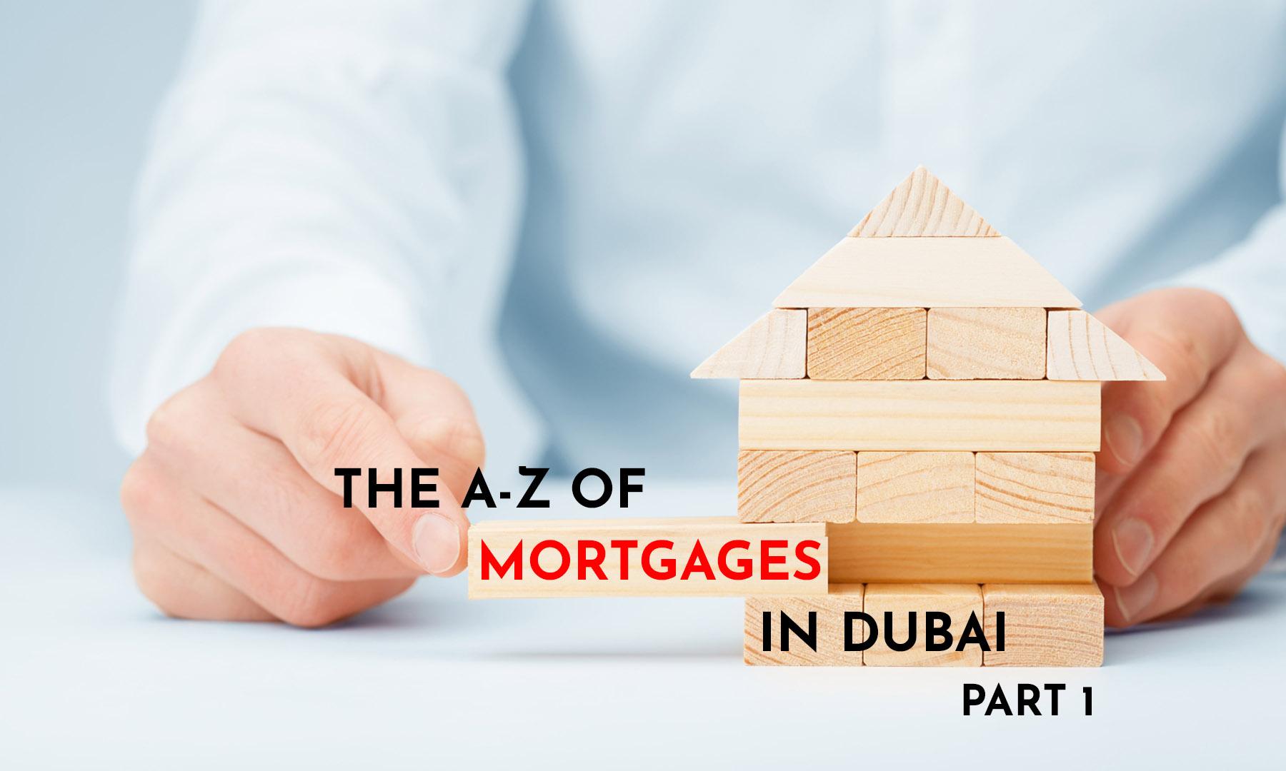 THE A-Z OF MORTGAGES IN DUBAI – Part 1