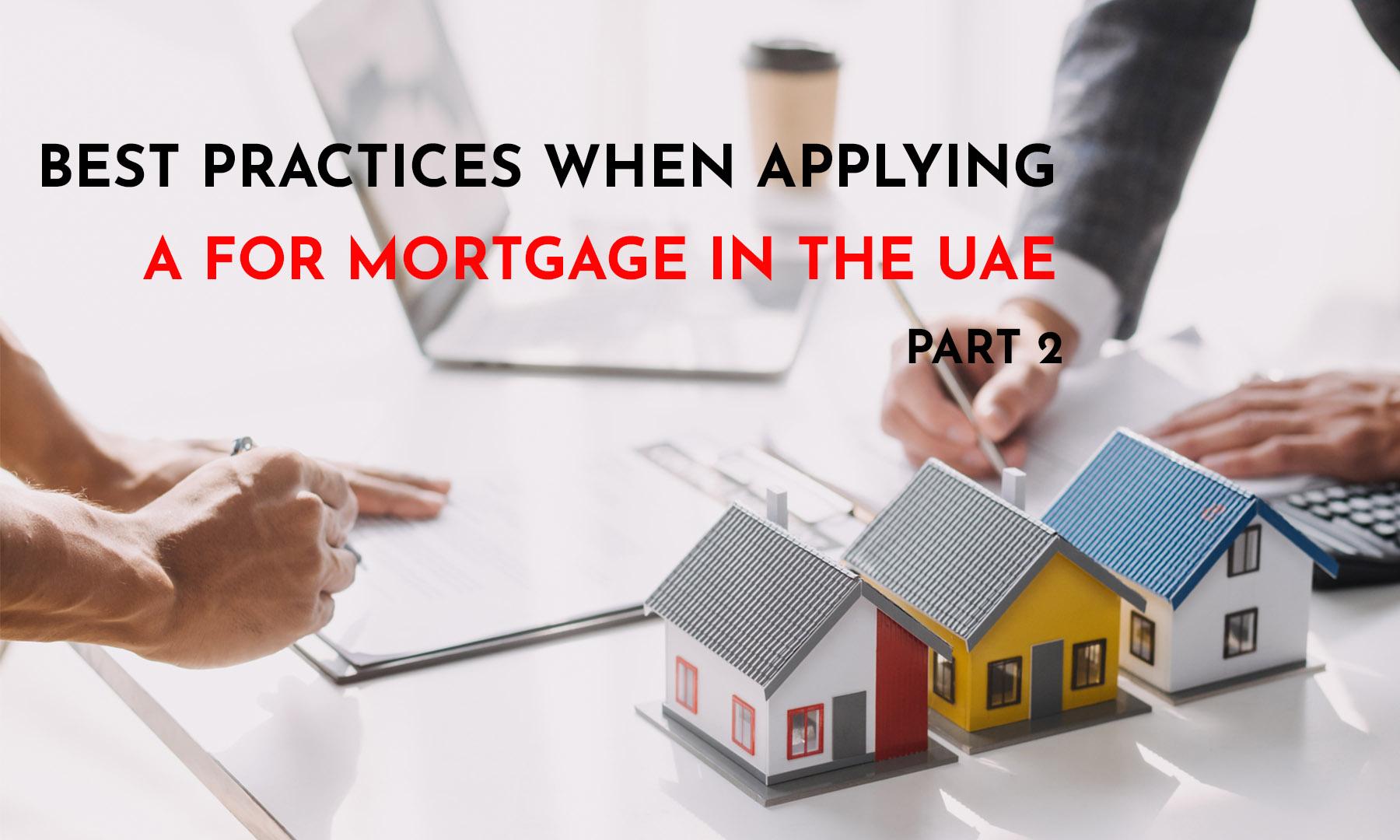 BEST PRACTICE WHEN APPLYING FOR A MORTGAGE IN UAE – PART 2