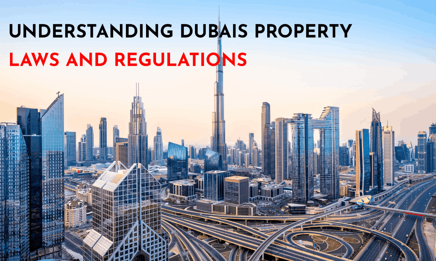UNDERSTANDING DUBAI’S PROPERTY LAWS AND REGULATIONS