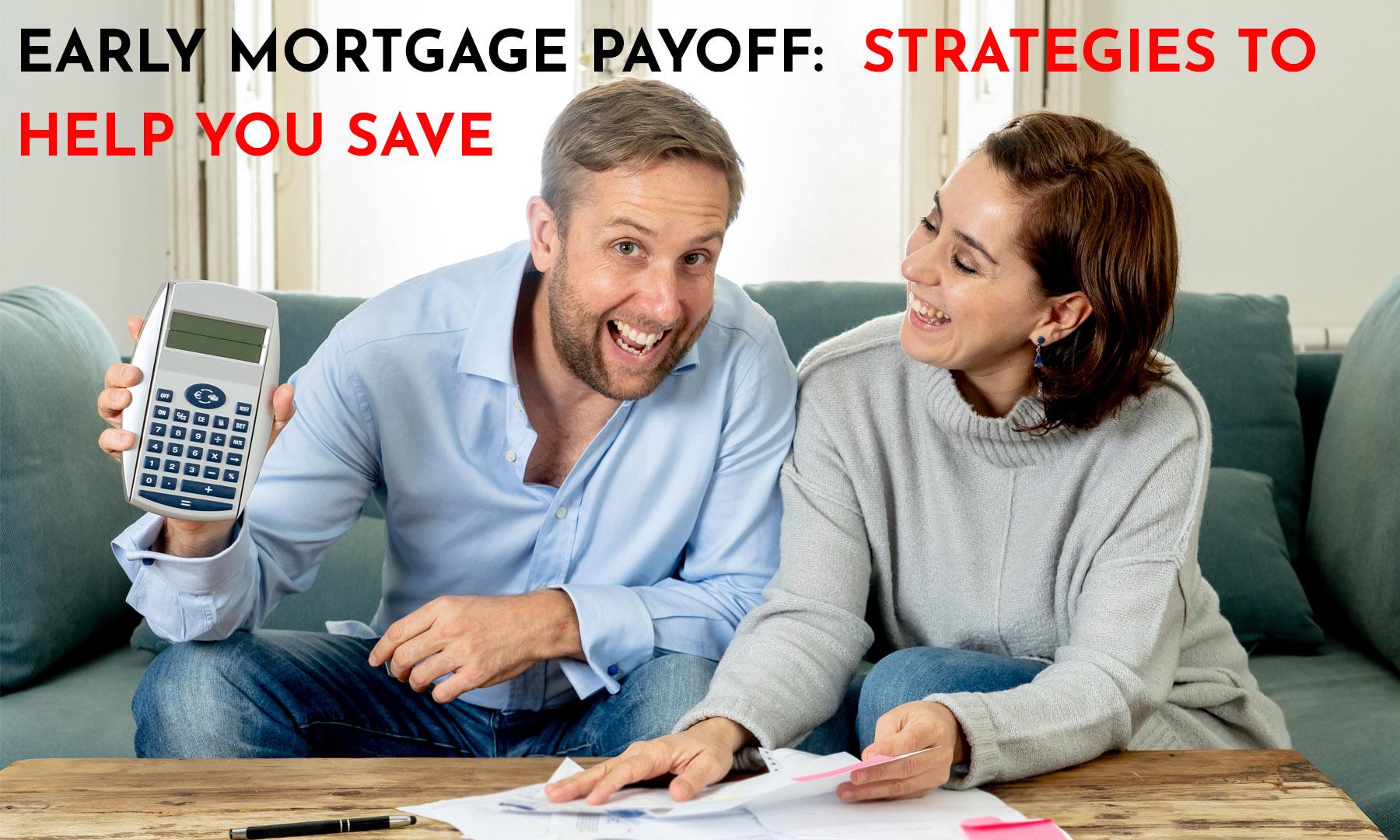 EARLY MORTGAGE PAYOFF : STRATEGIES TO HELP YOU SAVE