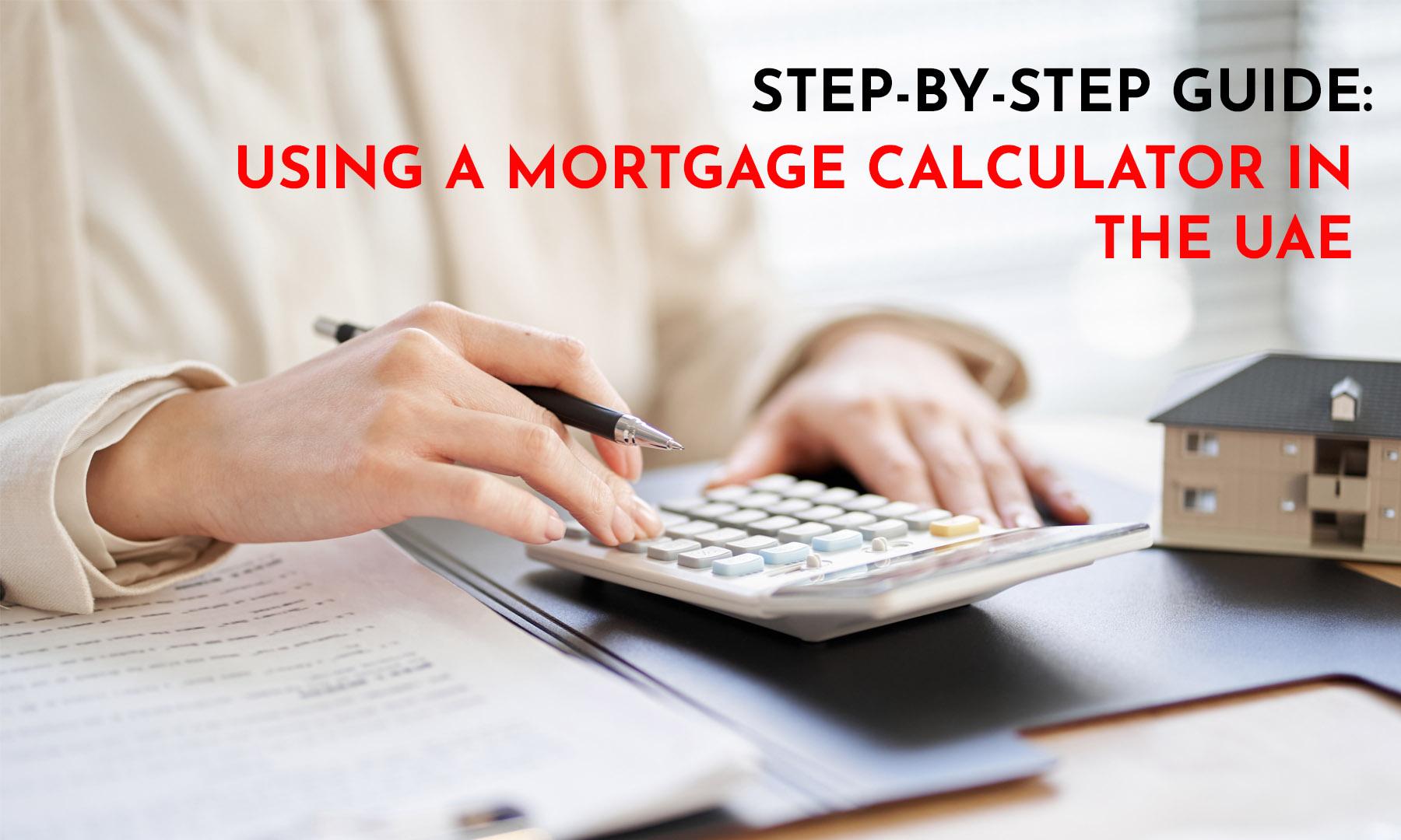 STEP BY STEP GUIDE : USING A MORTGAGE CALCULATOR IN THE UAE