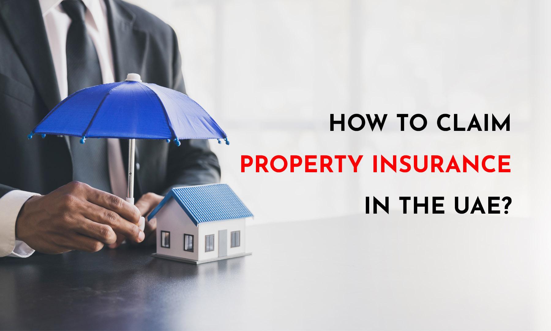 HOW TO CLAIM PROPERTY INSURANCE IN THE UAE?