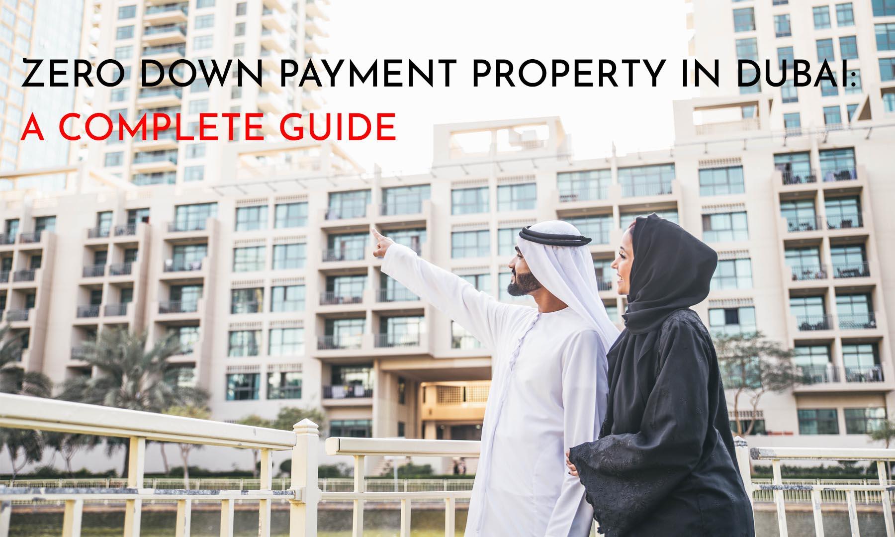ZERO DOWN PAYMENT IN DUBAI: A COMPLETE GUIDE